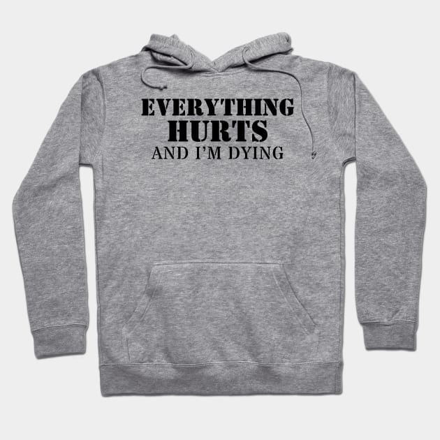 Everything Hurts And I'm Dying Hoodie by Delta V Art